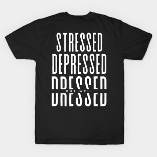 stressed depressed but well dressed T-Shirt